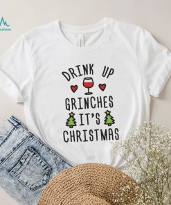 Drink Up Grinches Its Christmas Shirt2