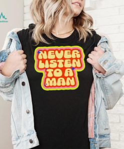Dumphim never listen to a man retro shirt