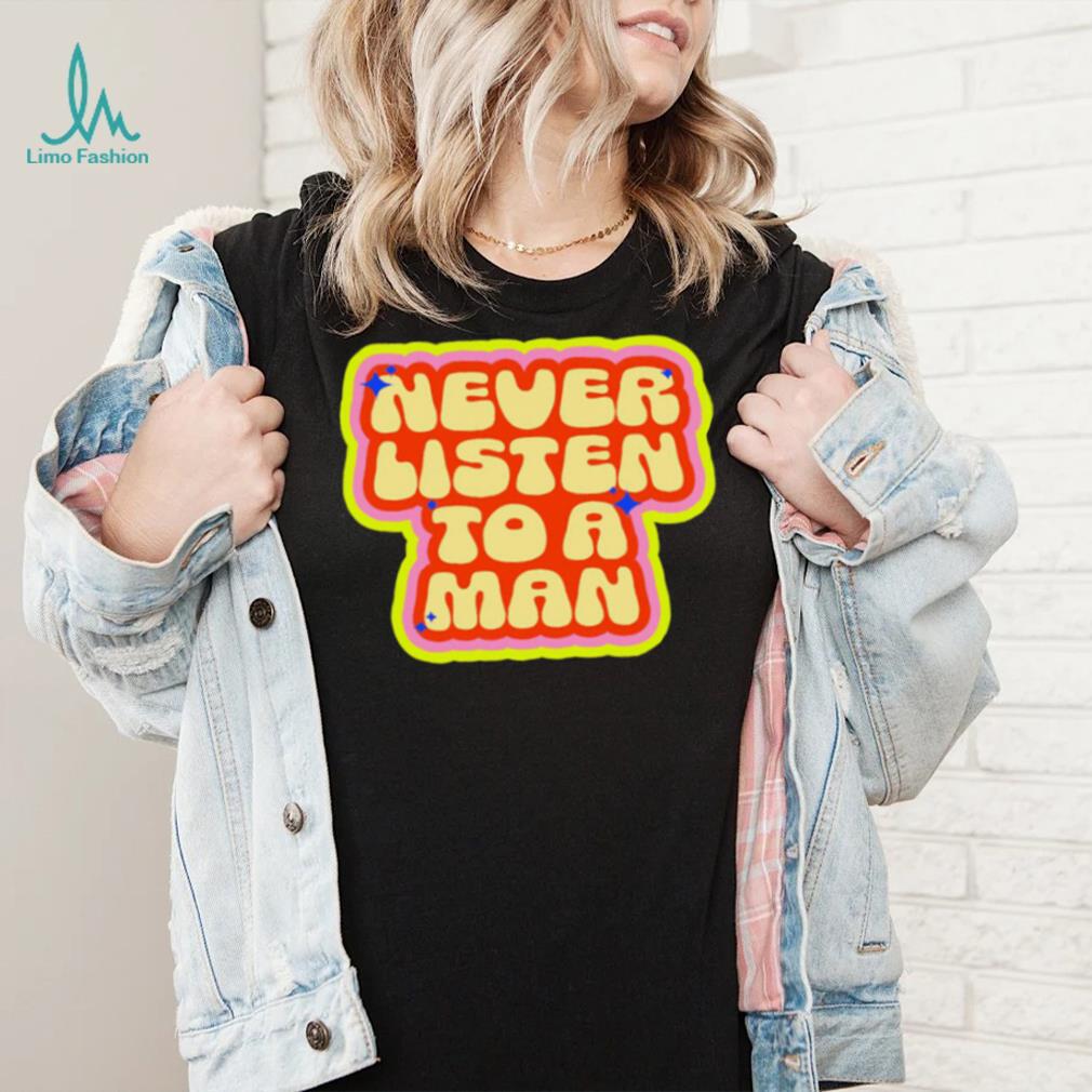 Dumphim never listen to a man retro shirt Dumphim never listen to a man retro shirt