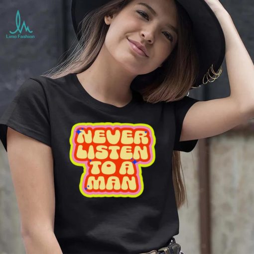 Dumphim never listen to a man retro shirt