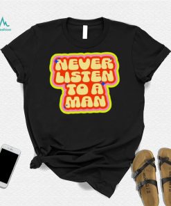 Dumphim never listen to a man retro shirt