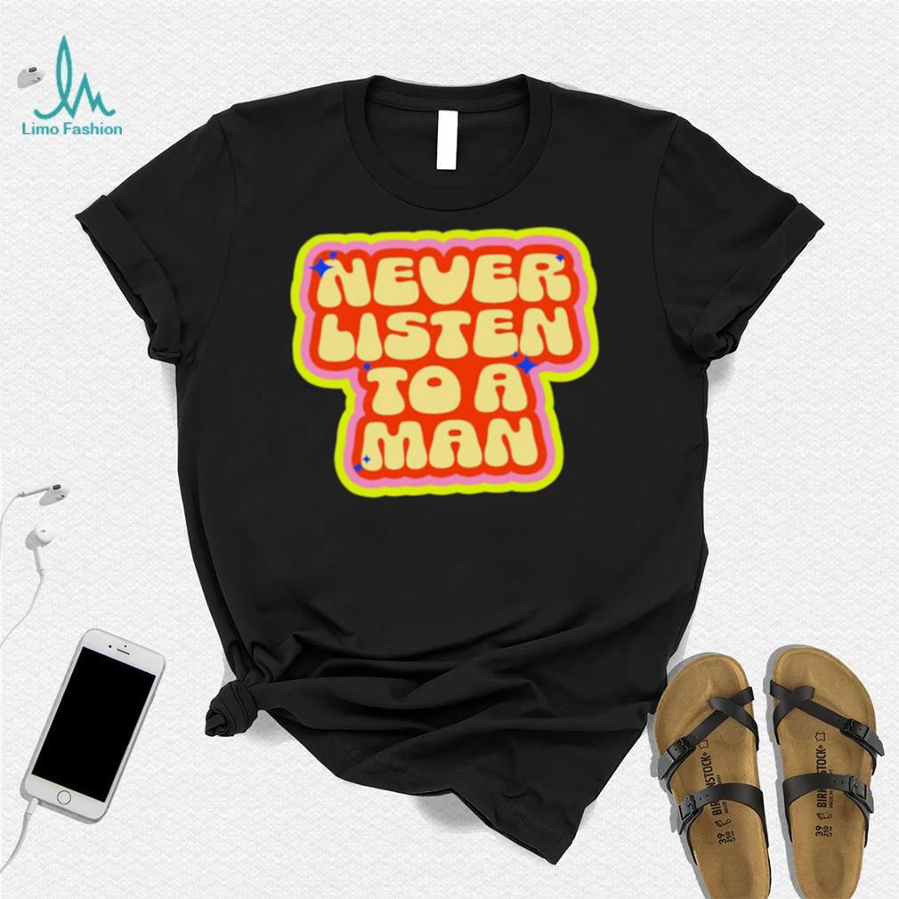 Dumphim never listen to a man retro shirt Dumphim never listen to a man retro shirt