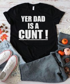 Emersyn Jayne Yer Dad Is A Cunt shirt