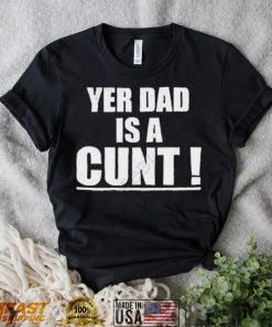 Emersyn Jayne Yer Dad Is A Cunt shirt