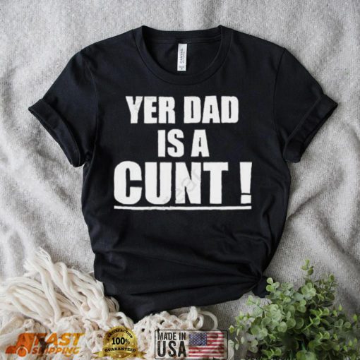 Emersyn Jayne Yer Dad Is A Cunt shirt