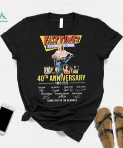 Fast Times 40th Anniversary 1982 – 2022 Thank You For The Memories Shirt