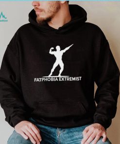 Fatphobia Extremist Shirt