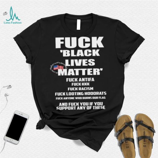 Fuck Black Lives Matter Fuck Antifa Fuck Kkk Fuck Racism Fuck Looting Hoodrats t shirt