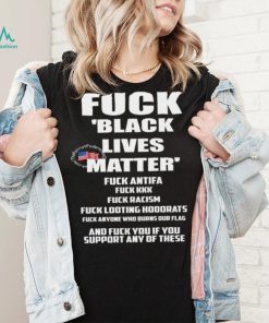 Fuck Black Lives Matter Fuck Antifa Fuck Kkk Fuck Racism Fuck Looting Hoodrats t shirt