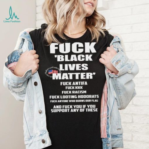 Fuck Black Lives Matter Fuck Antifa Fuck Kkk Fuck Racism Fuck Looting Hoodrats t shirt