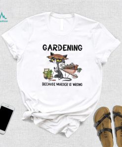 Gardening Because Murder Is Wrong, Cat Shirt, Cat Lover, Funny Shirt, Cat Mom Shirt