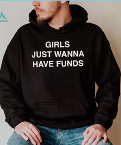 Girls Just Wanna Have Funds Shirt