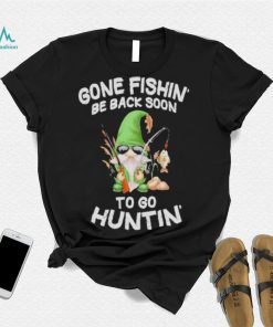 Gnome gone fishin’ be back soon to huntin shirt