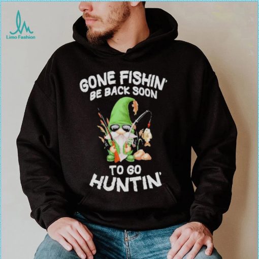 Gnome gone fishin’ be back soon to huntin shirt