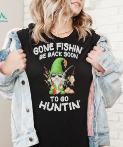 Gnome gone fishin’ be back soon to huntin shirt