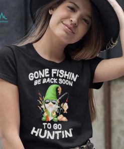 Gnome gone fishin’ be back soon to huntin shirt