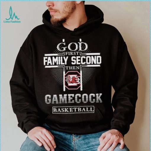 God First Family Second Then Gamecock Basketball Shirt