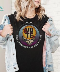 Grateful Dead Vote This Darkness Has Got To Give Shirt