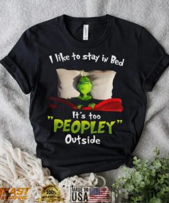 Grinch It’s Too Peopley Outside T Shirt Funny Christmas Gifts