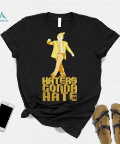 Haters Gonna Hate The Donald Trump T shirt