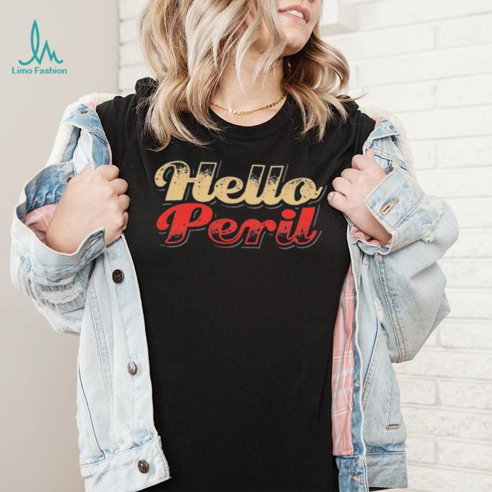 Hello Peril People Give You A Lesson Always Be My Maybe Shirt Hello Peril People Give You A Lesson Always Be My Maybe Shirt