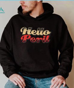 Hello Peril People Give You A Lesson Always Be My Maybe Shirt