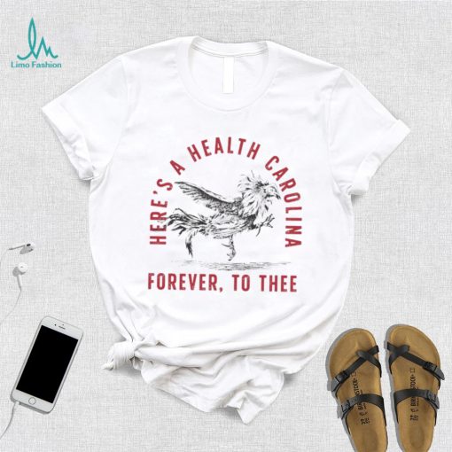 Here’s A Health Carolina Forever To Thee Shirt