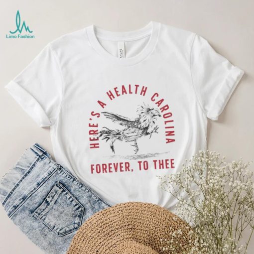 Here’s A Health Carolina Forever To Thee Shirt