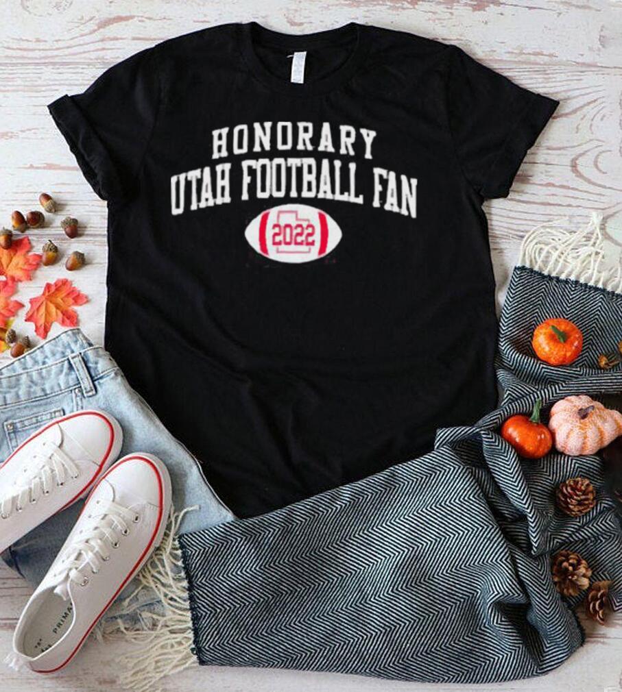 Honorary Utah Utes Football Fan 2022 Shirt Honorary Utah Utes Football Fan 2022 Shirt