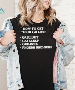 How to get through life gaslight gatekeep girlboss phoebe bridgers shirt