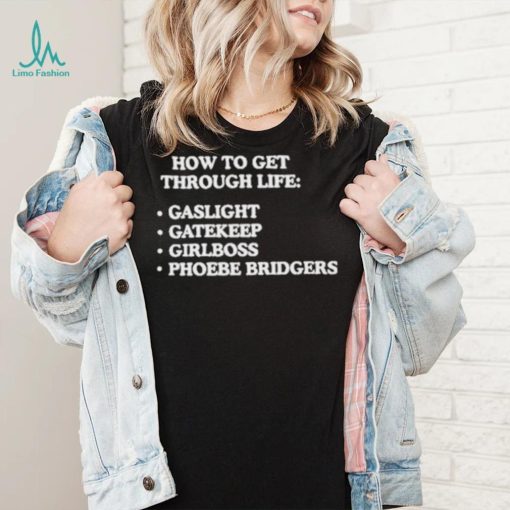 How to get through life gaslight gatekeep girlboss phoebe bridgers shirt