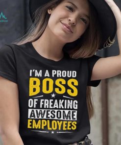 I Am A Proud Boss Of Freaking Awesome Employees Funny T Shirt