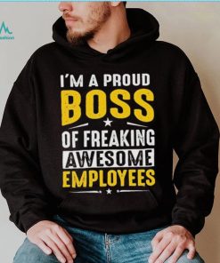 I Am A Proud Boss Of Freaking Awesome Employees Funny T Shirt