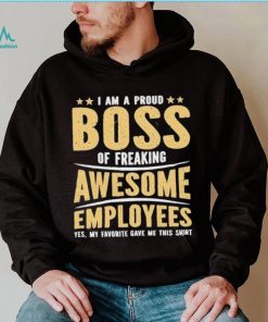 I Am A Proud Boss Of Freaking Awesome Employees Great T Shirt