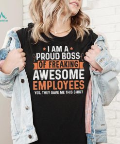 I Am A Proud Boss Of Freaking Awesome Employees Retro Shirt
