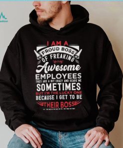 I Am A Proud Boss Of Freaking Awesome Employees Shirt