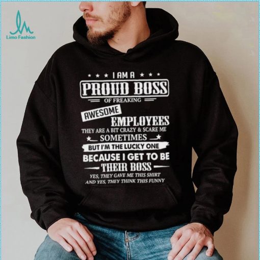 I Am A Proud Boss Of Freaking Awesome Employees T Shirt