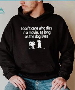 I Don’t Care Who Dies In A Movie As Long As The Dog Lives Shirt