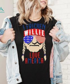 I Fricken Willie Love America Willie Nelson Shirt