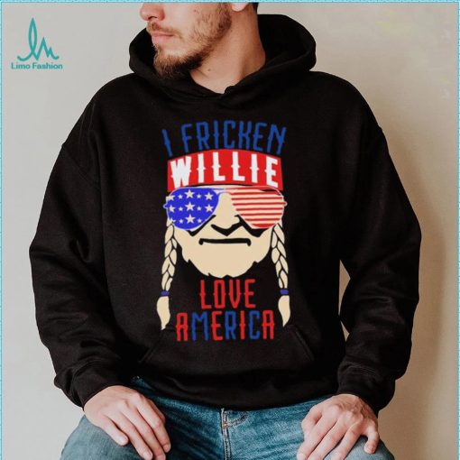 I Fricken Willie Love America Willie Nelson Shirt