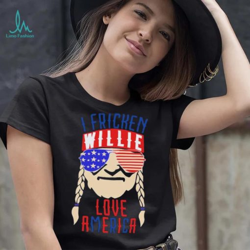 I Fricken Willie Love America Willie Nelson Shirt