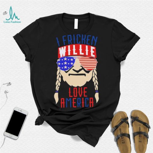 I Fricken Willie Love America Willie Nelson Shirt
