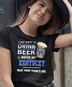 I Just Want To Drink Beer And Watch My Kentucky Wildcats Beat Your Team’s Ass Shirt