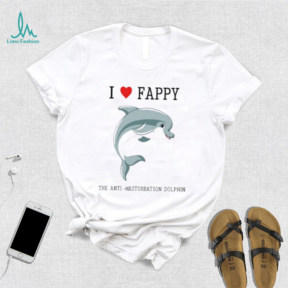 I Love Fappy The Anti Masturbation Dolphin shirt I Love Fappy The Anti Masturbation Dolphin shirt