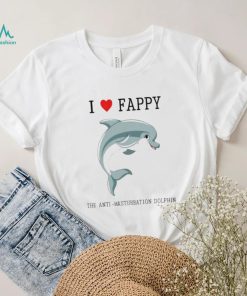 I Love Fappy The Anti Masturbation Dolphin shirt