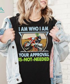 I am who I am your approval is not needed bike race racing motorbike shirt