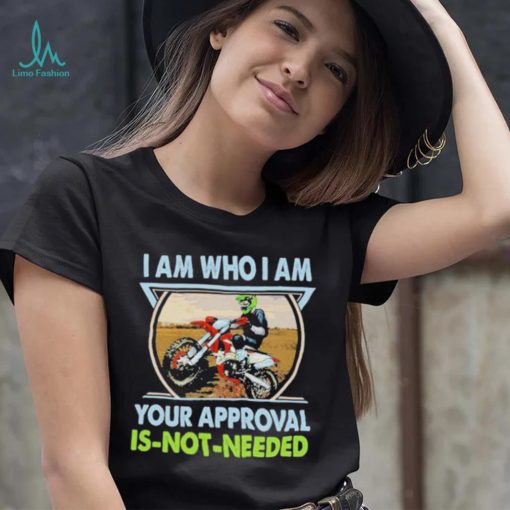 I am who I am your approval is not needed bike race racing motorbike shirt