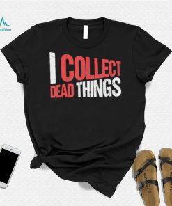 I collect dead things vintage text shirt