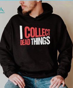 I collect dead things vintage text shirt