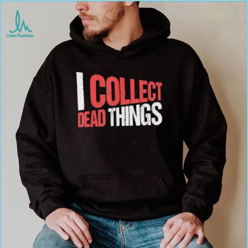 I collect dead things vintage text shirt